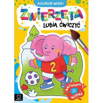 Koloruję wodą! Zwierzęta lubią ćwiczyć. Malowanka wodna. Aksjomat