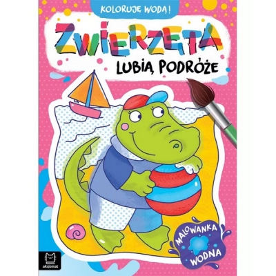 Koloruję wodą! Zwierzęta lubią podróże. Malowanka wodna. Aksjomat
