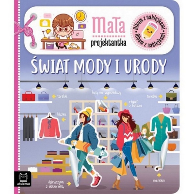 Album z naklejkami. Mała projektantka. Świat mody i urody. Aksjomat