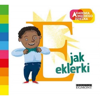 E jak eklerki. Akademia Mądrego Dziecka. Literkowe przedszkole. / Egmont